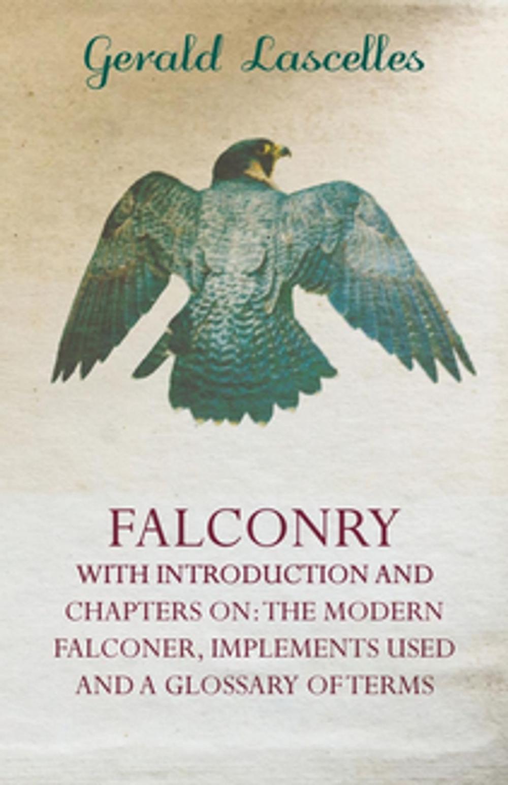 Big bigCover of Falconry - With Introduction and Chapters on: The Modern Falconer, Implements Used and a Glossary of Terms