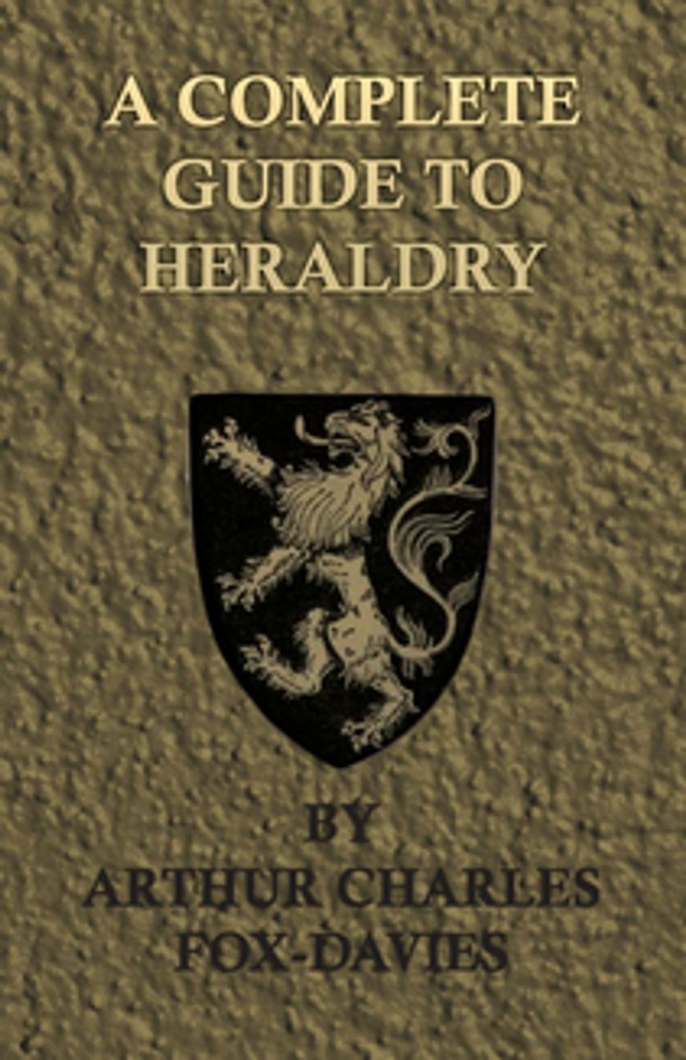 Big bigCover of A Complete Guide To Heraldry - Illustrated by Nine Plates and Nearly 800 other Designs