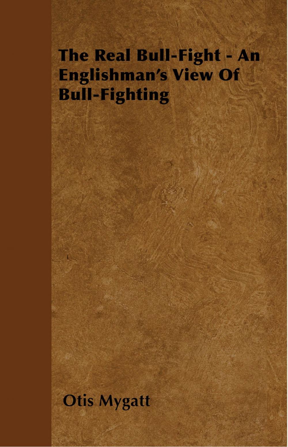 Big bigCover of The Real Bull-Fight - An Englishman's View Of Bull-Fighting