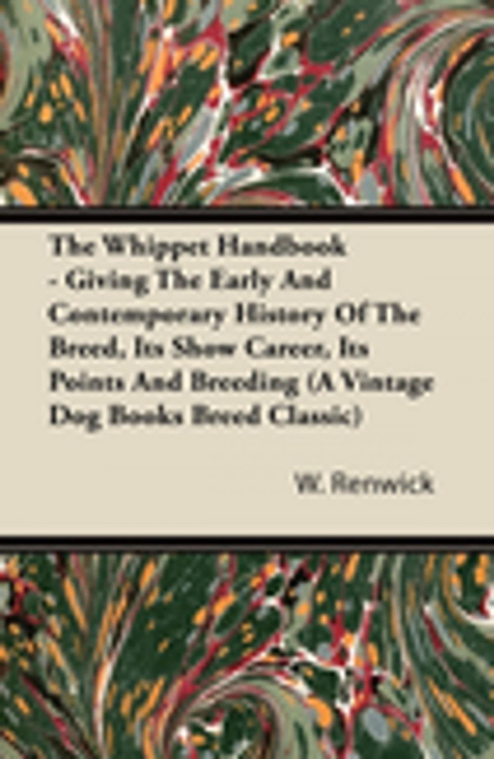 Big bigCover of The Whippet Handbook - Giving the Early and Contemporary History of the Breed, Its Show Career, Its Points and Breeding (a Vintage Dog Books Breed Cla