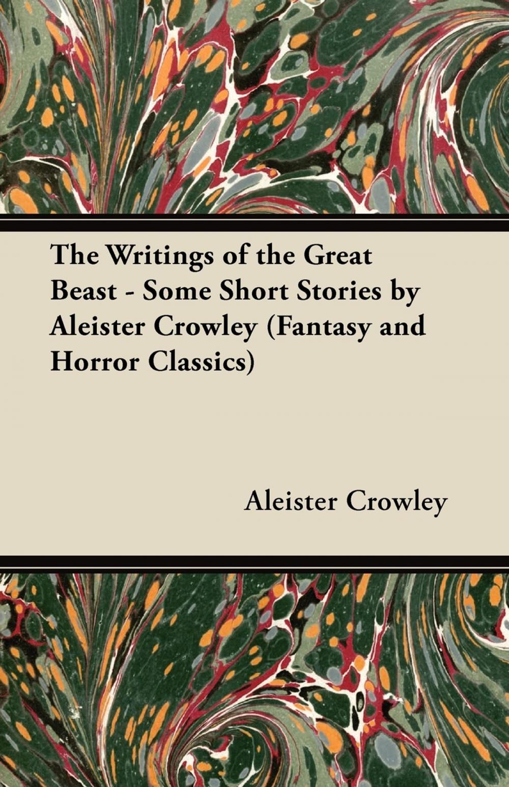 Big bigCover of The Writings of the Great Beast - Some Short Stories by Aleister Crowley (Fantasy and Horror Classics)