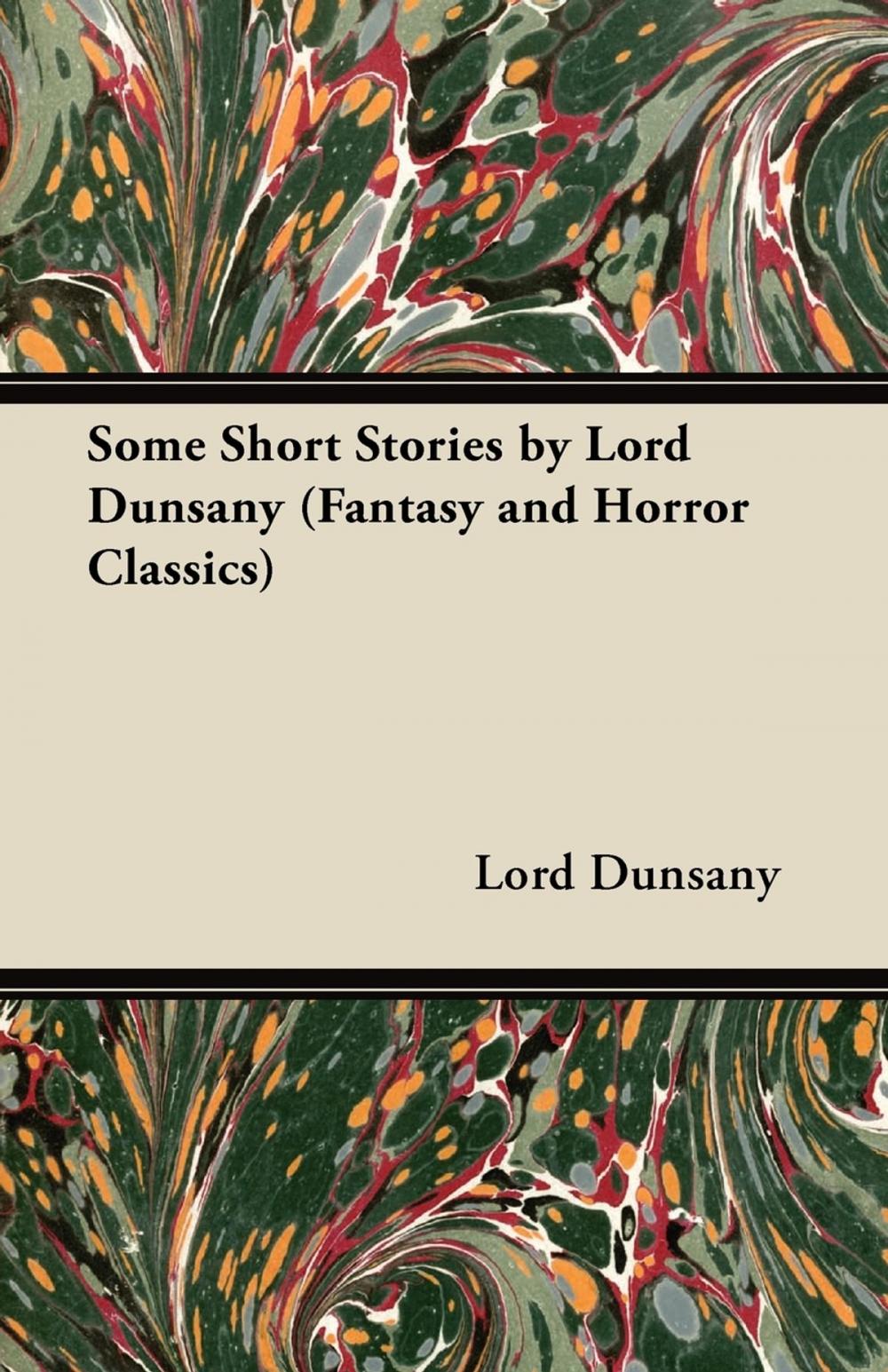 Big bigCover of Some Short Stories by Lord Dunsany (Fantasy and Horror Classics)