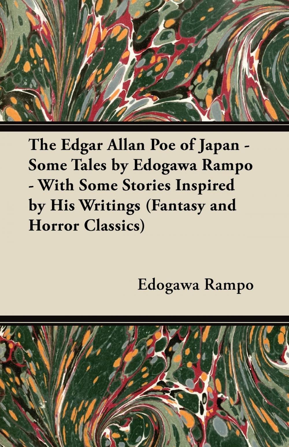 Big bigCover of The Edgar Allan Poe of Japan - Some Tales by Edogawa Rampo - With Some Stories Inspired by His Writings (Fantasy and Horror Classics)