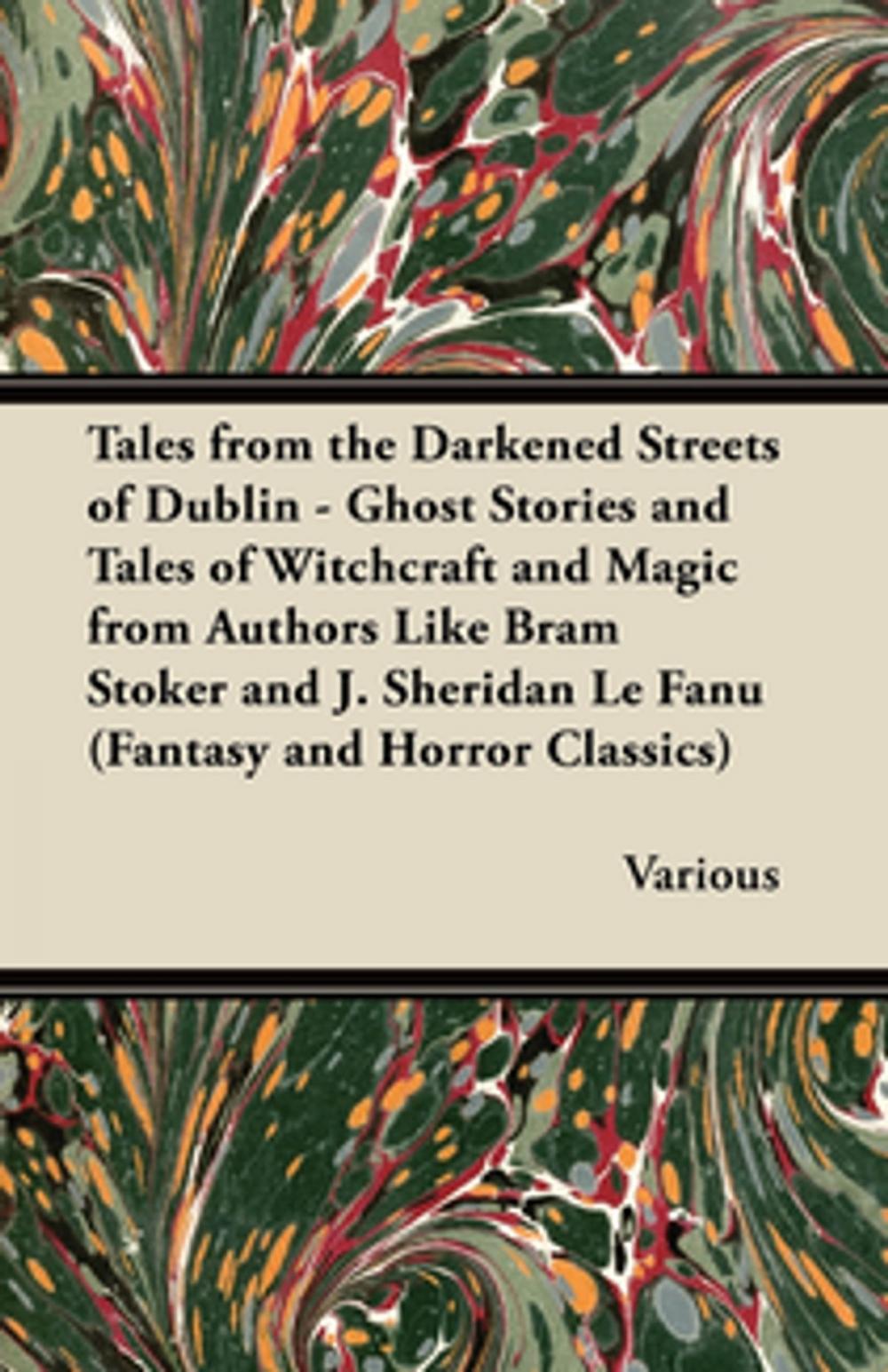 Big bigCover of Tales from the Darkened Streets of Dublin - Ghost Stories and Tales of Witchcraft and Magic from Authors Like Bram Stoker and J. Sheridan Le Fanu (Fan