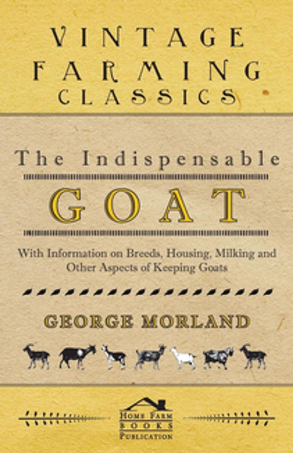 Big bigCover of The Indispensable Goat - With Information on Breeds, Housing, Milking and Other Aspects of Keeping Goats