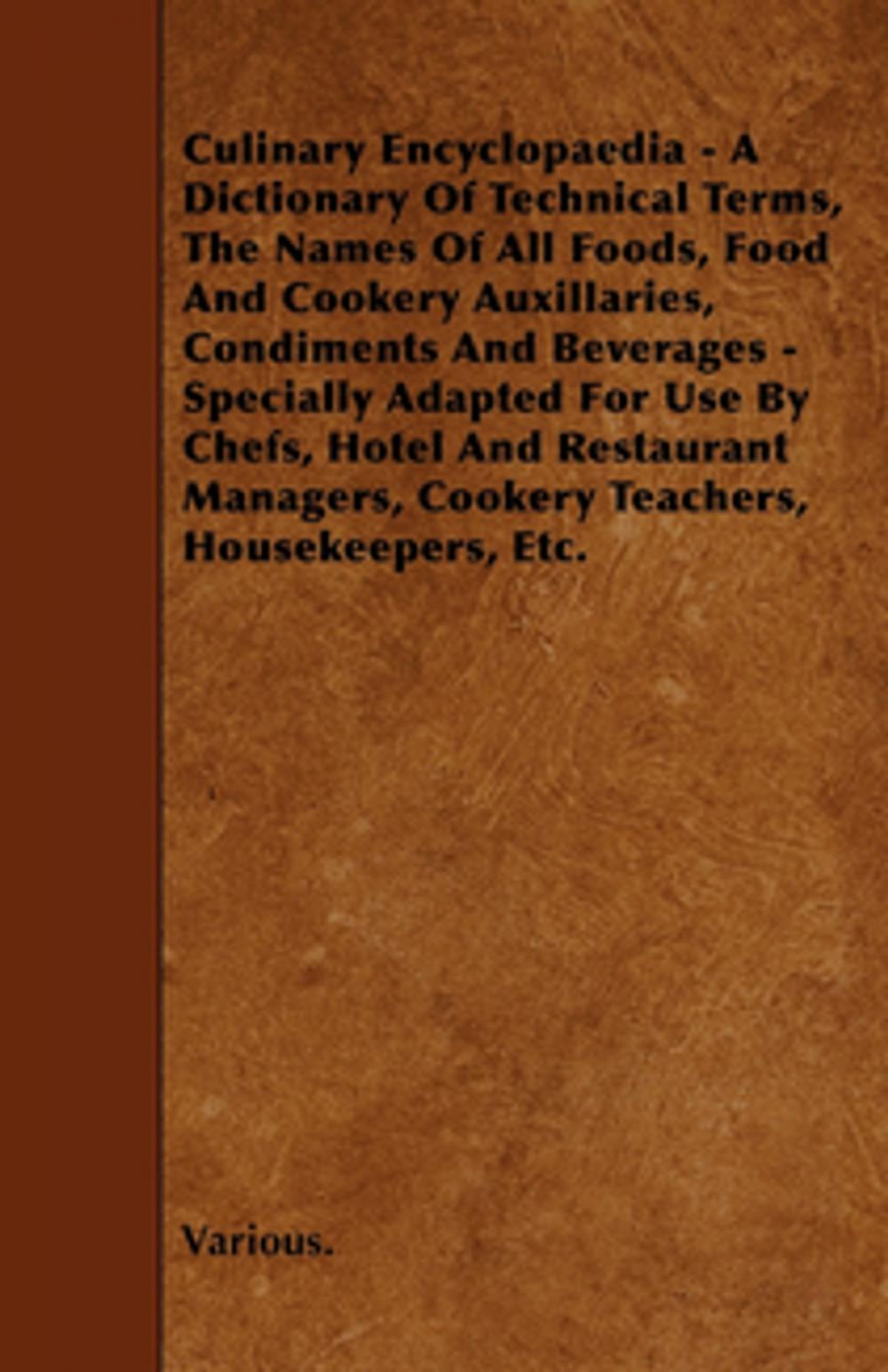 Big bigCover of Culinary Encyclopaedia - A Dictionary of Technical Terms, the Names of All Foods, Food and Cookery Auxillaries, Condiments and Beverages - Specially a