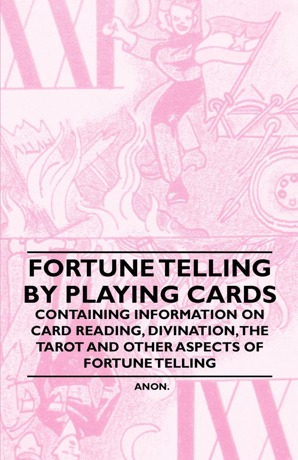 Big bigCover of Fortune Telling by Playing Cards - Containing Information on Card Reading, Divination, the Tarot and Other Aspects of Fortune Telling