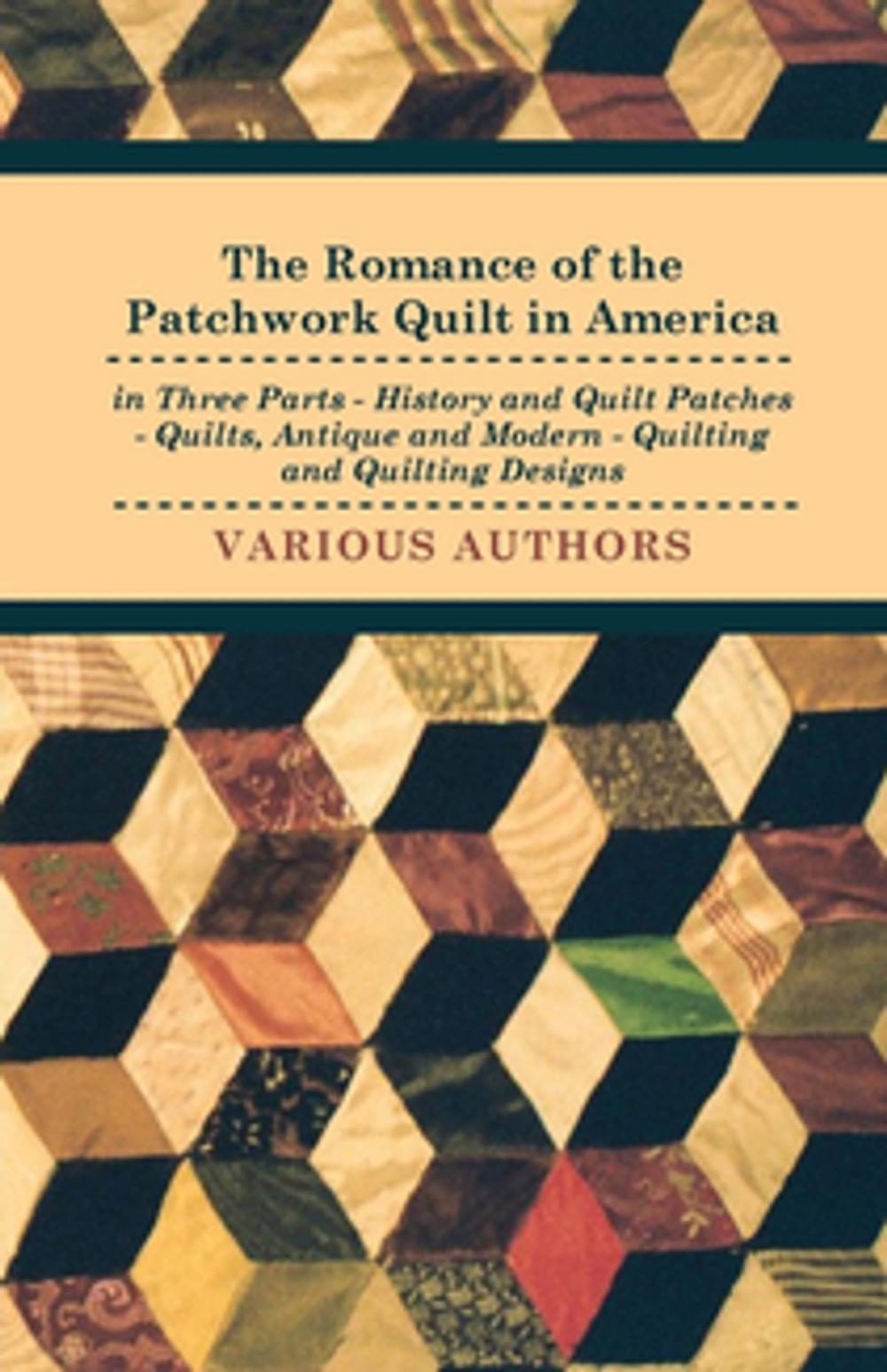 Big bigCover of The Romance of the Patchwork Quilt in America in Three Parts - History and Quilt Patches - Quilts, Antique and Modern - Quilting and Quilting Designs
