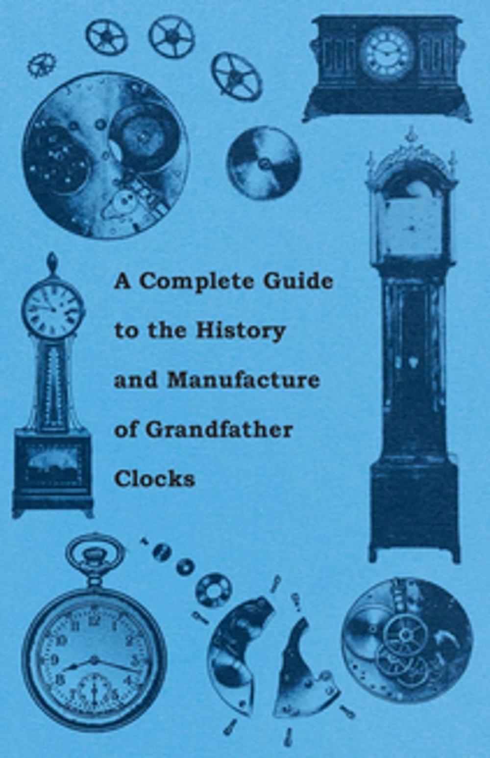 Big bigCover of A Complete Guide to the History and Manufacture of Grandfather Clocks