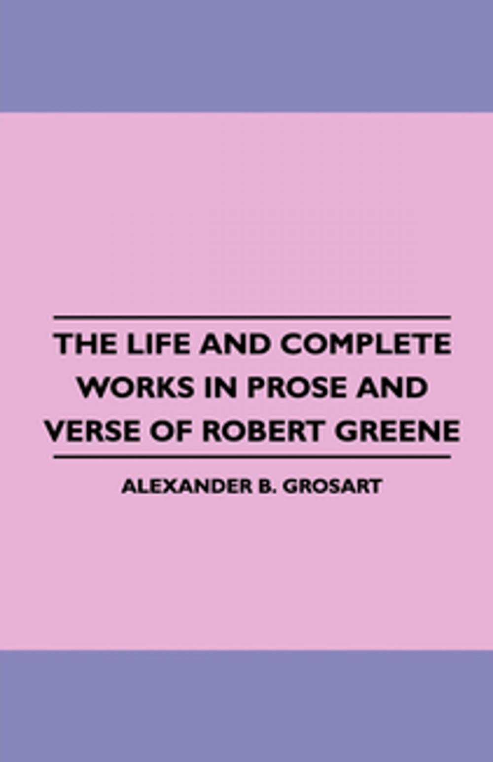 Big bigCover of The Life and Complete Works in Prose and Verse of Robert Greene