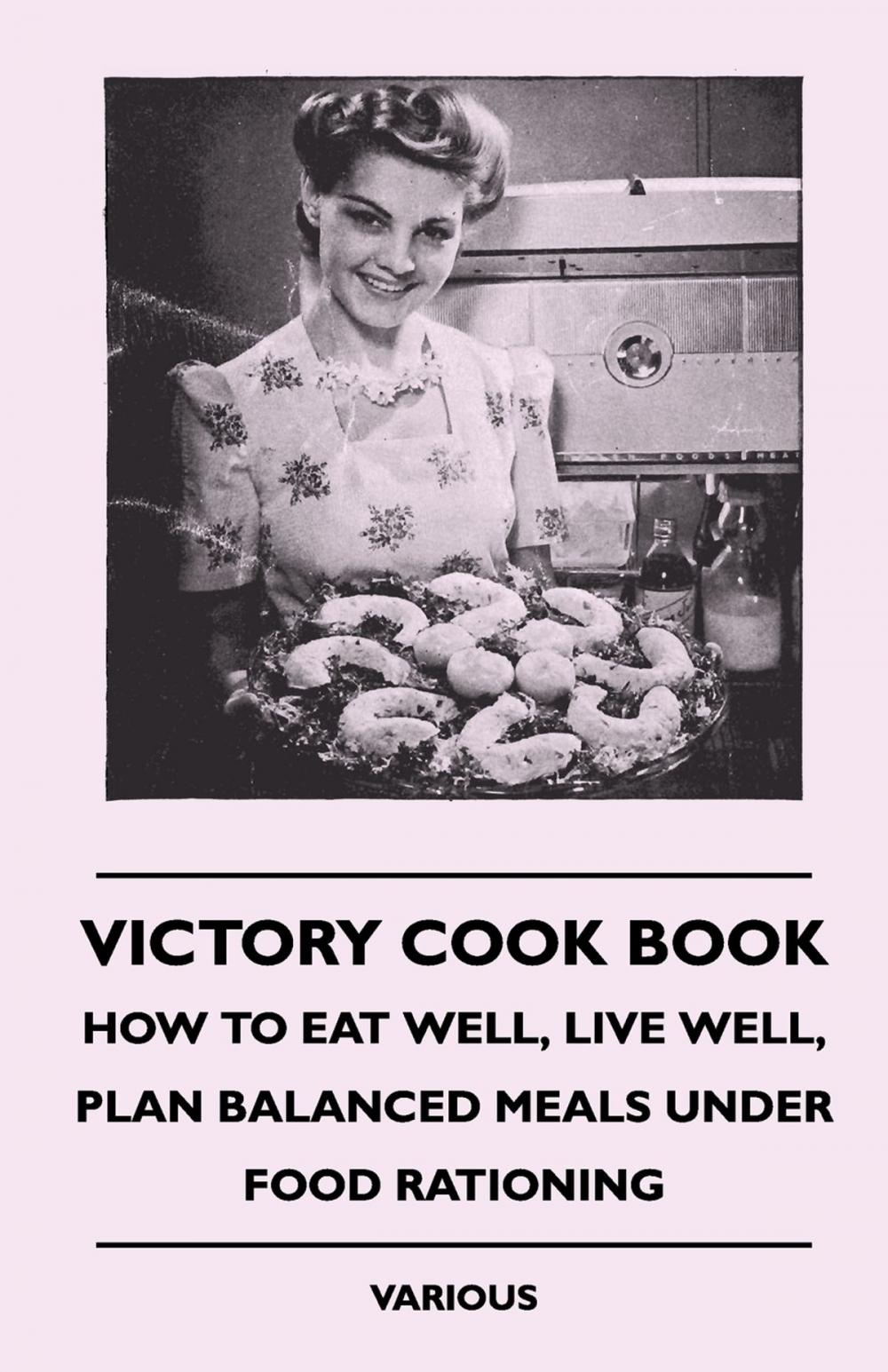 Big bigCover of Victory Cook Book - How to Eat Well, Live Well, Plan Balanced Meals Under Food Rationing