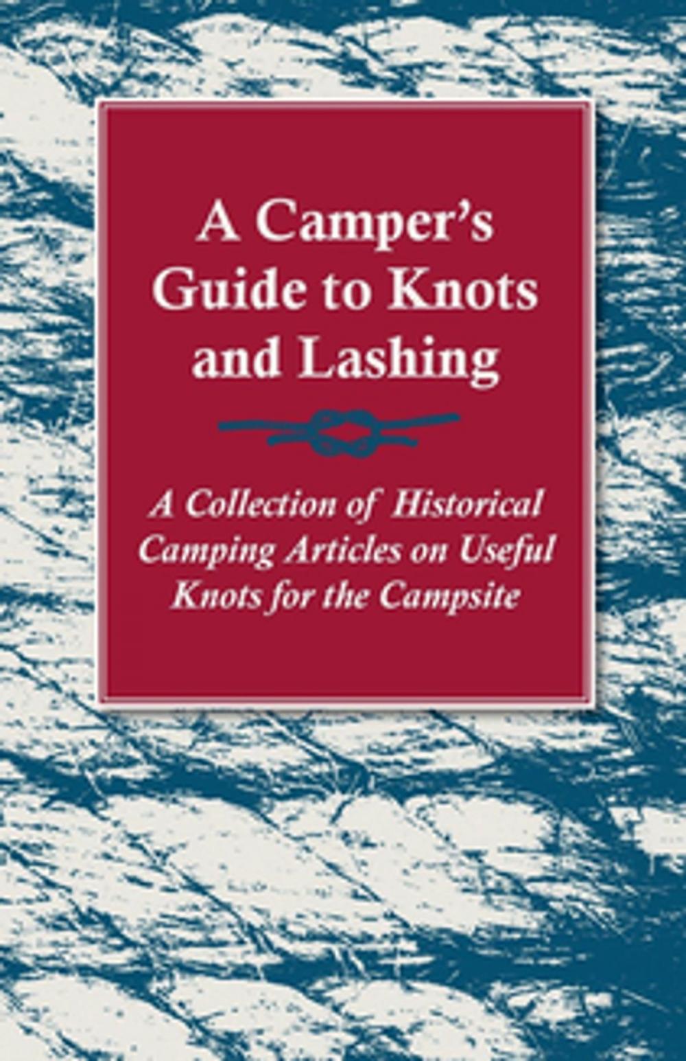 Big bigCover of A Camper's Guide to Knots and Lashing - A Collection of Historical Camping Articles on Useful Knots for the Campsite