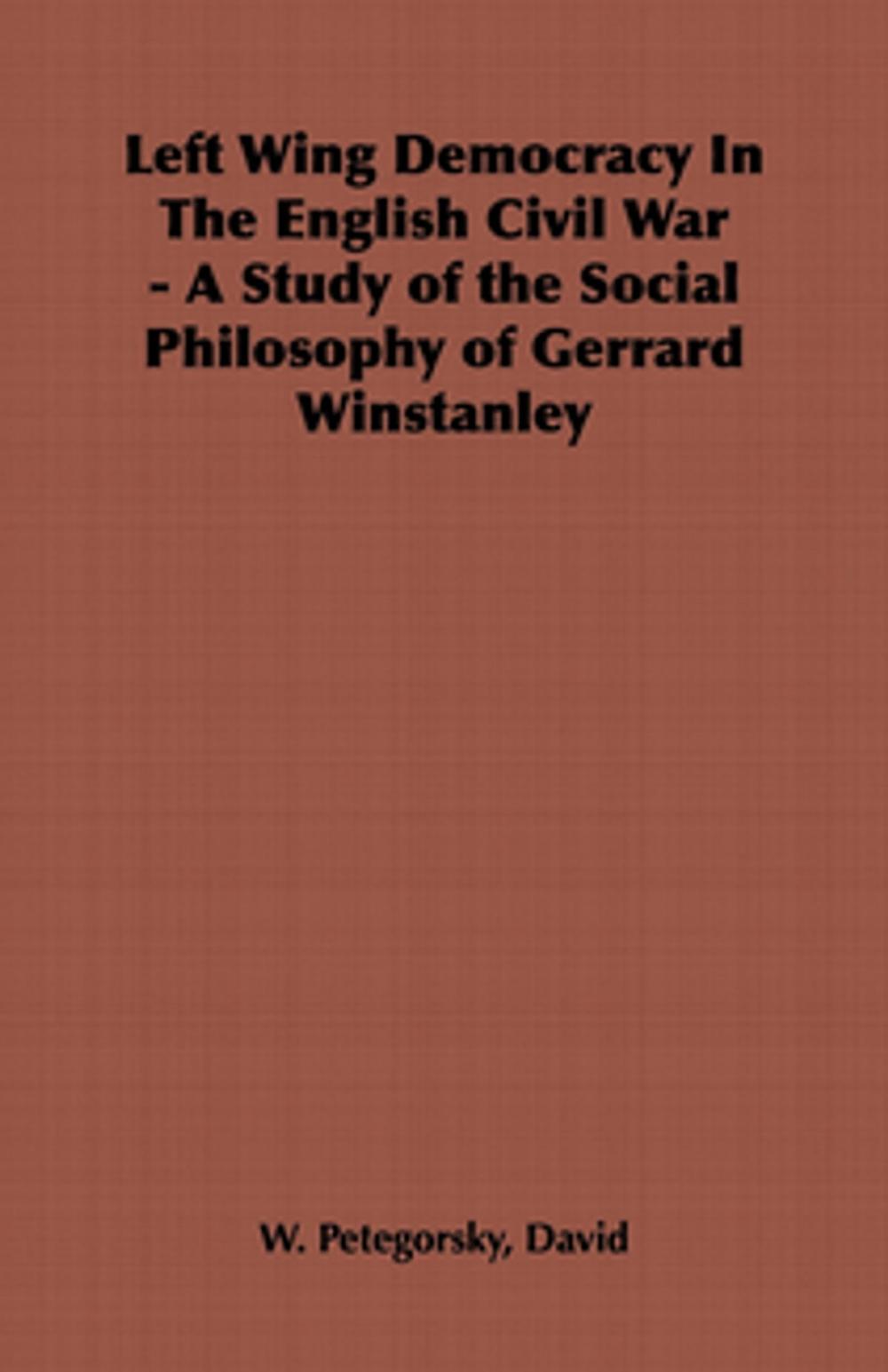 Big bigCover of Left Wing Democracy in the English Civil War - A Study of the Social Philosophy of Gerrard Winstanley