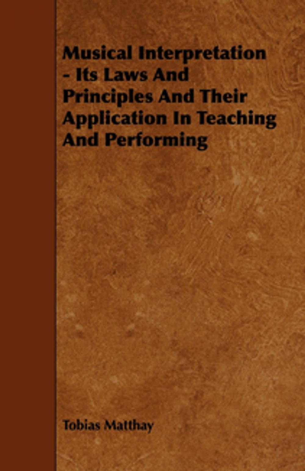 Big bigCover of Musical Interpretation - Its Laws and Principles and Their Application in Teaching and Performing