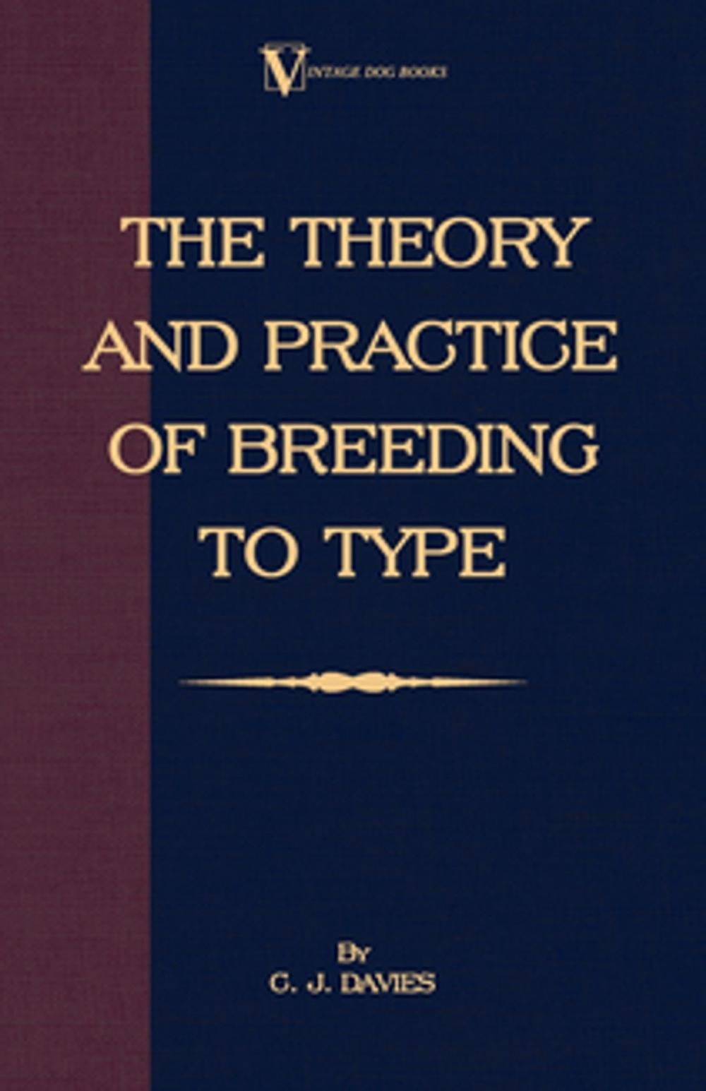 Big bigCover of The Theory and Practice of Breeding to Type and Its Application to the Breeding of Dogs, Farm Animals, Cage Birds and Other Small Pets