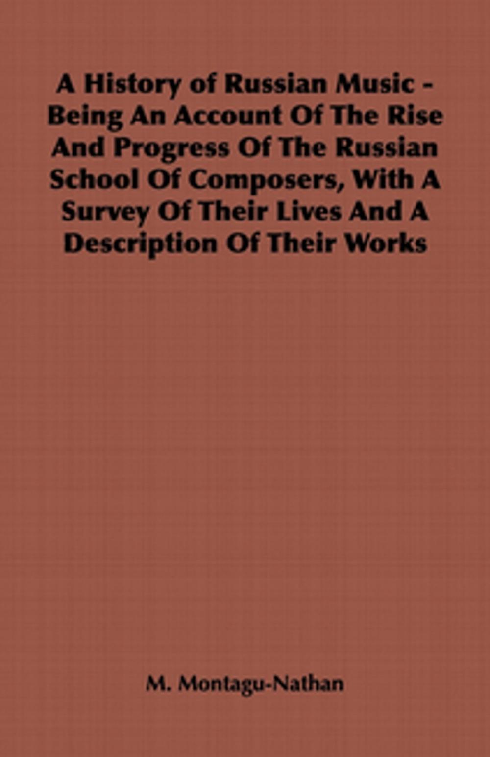 Big bigCover of A History of Russian Music - Being an Account of the Rise and Progress of the Russian School of Composers, with a Survey of Their Lives and a Descri