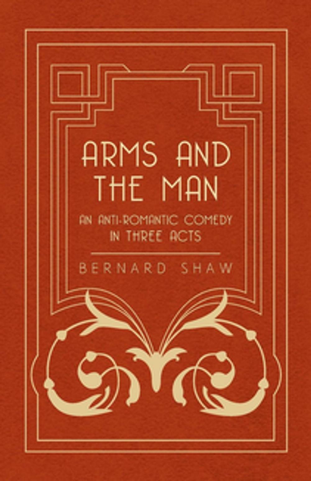 Big bigCover of Arms and the Man - An Anti-Romantic Comedy in Three Acts