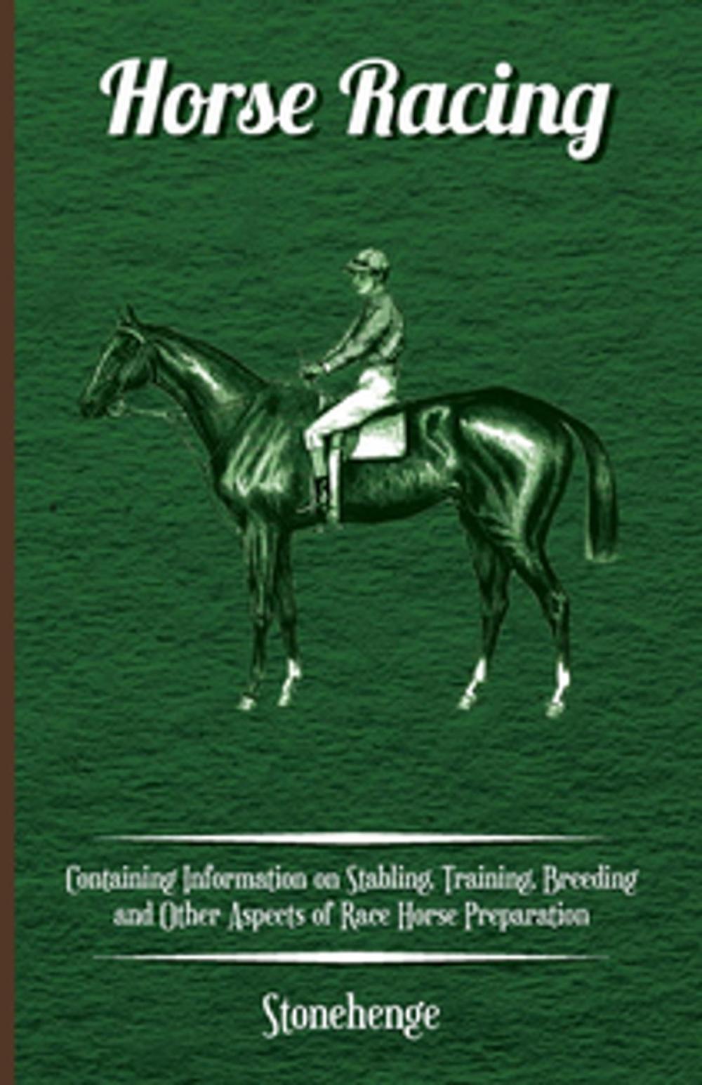 Big bigCover of Horse Racing - Containing Information on Stabling, Training, Breeding and Other Aspects of Race Horse Preparation