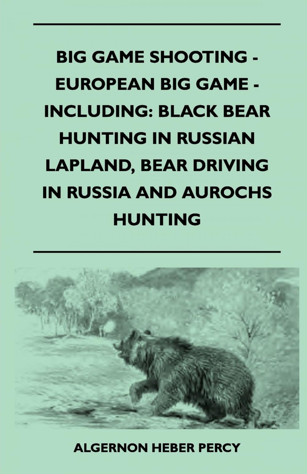 Big bigCover of Big Game Shooting - European Big Game - Including: Black Bear Hunting In Russian Lapland, Bear Driving In Russia And Aurochs Hunting