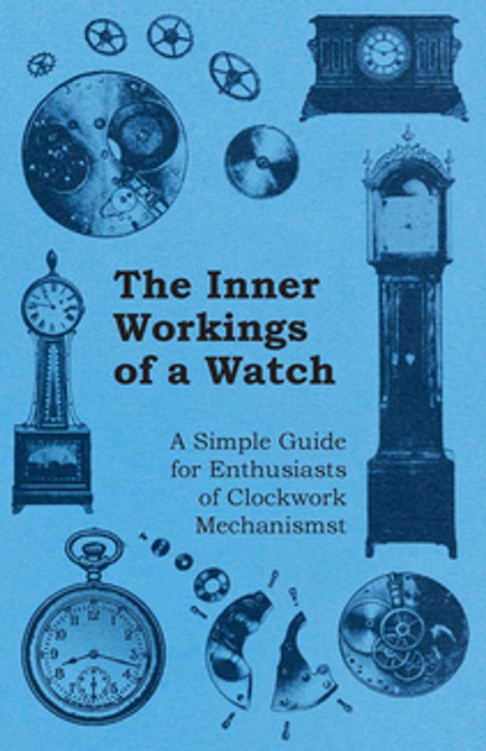 Big bigCover of The Inner Workings of a Watch - A Simple Guide for Enthusiasts of Clockwork Mechanisms