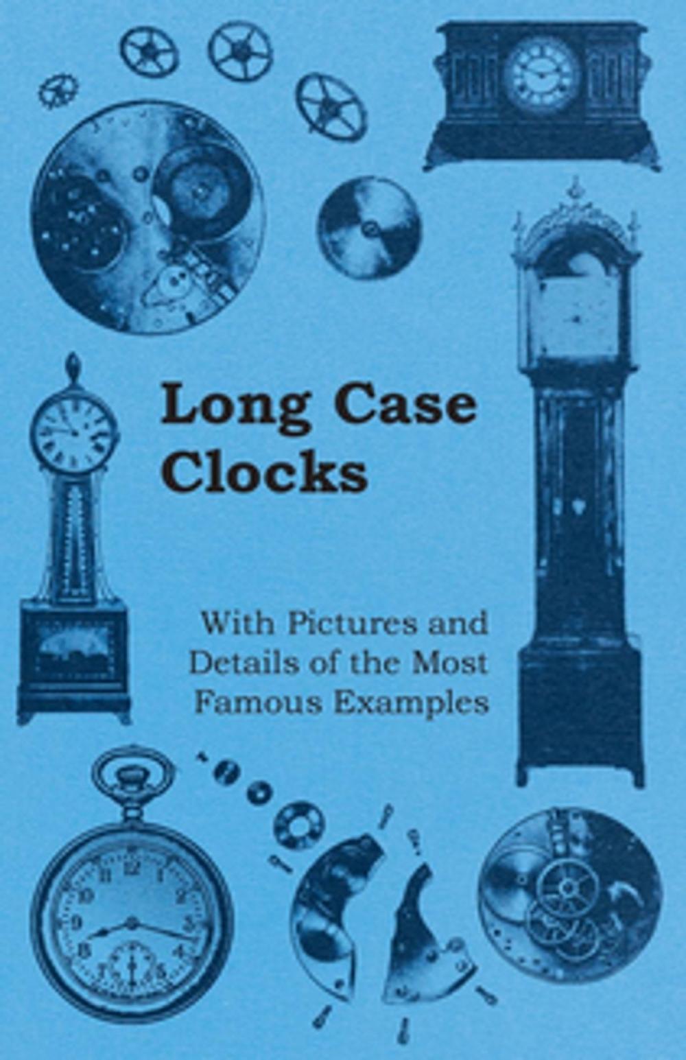 Big bigCover of Long Case Clocks - With Pictures and Details of the Most Famous Examples