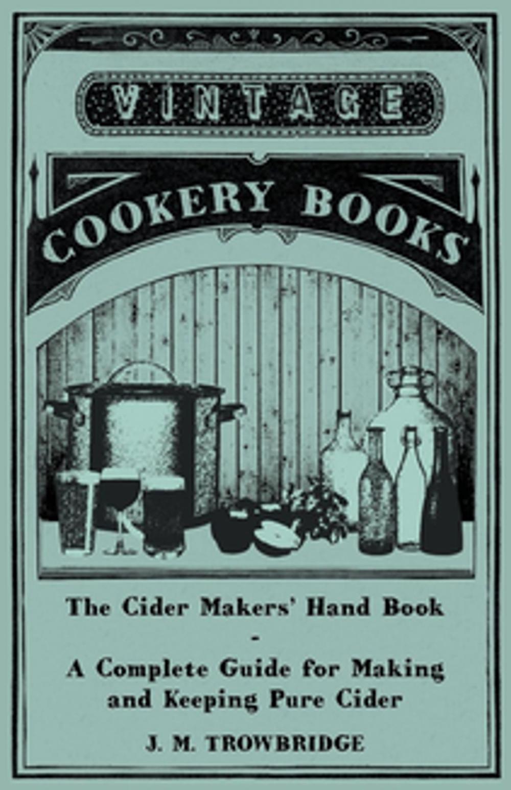 Big bigCover of The Cider Makers' Hand Book - A Complete Guide for Making and Keeping Pure Cider