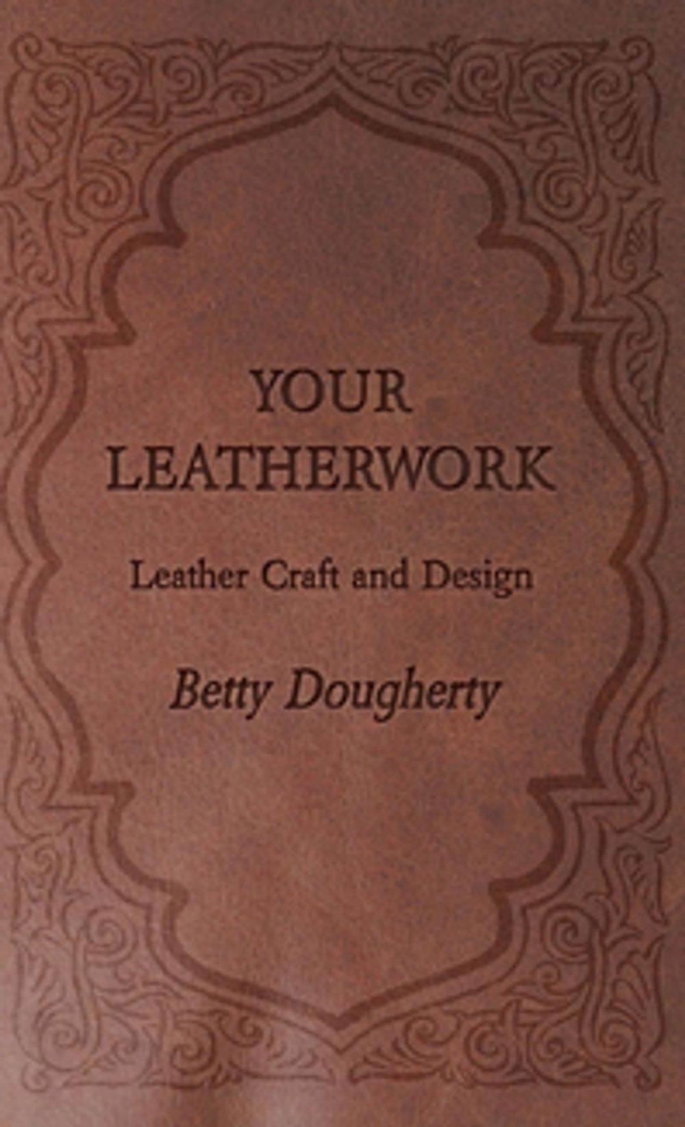 Big bigCover of Your Leatherwork - With Plates and Diagrams by the Author