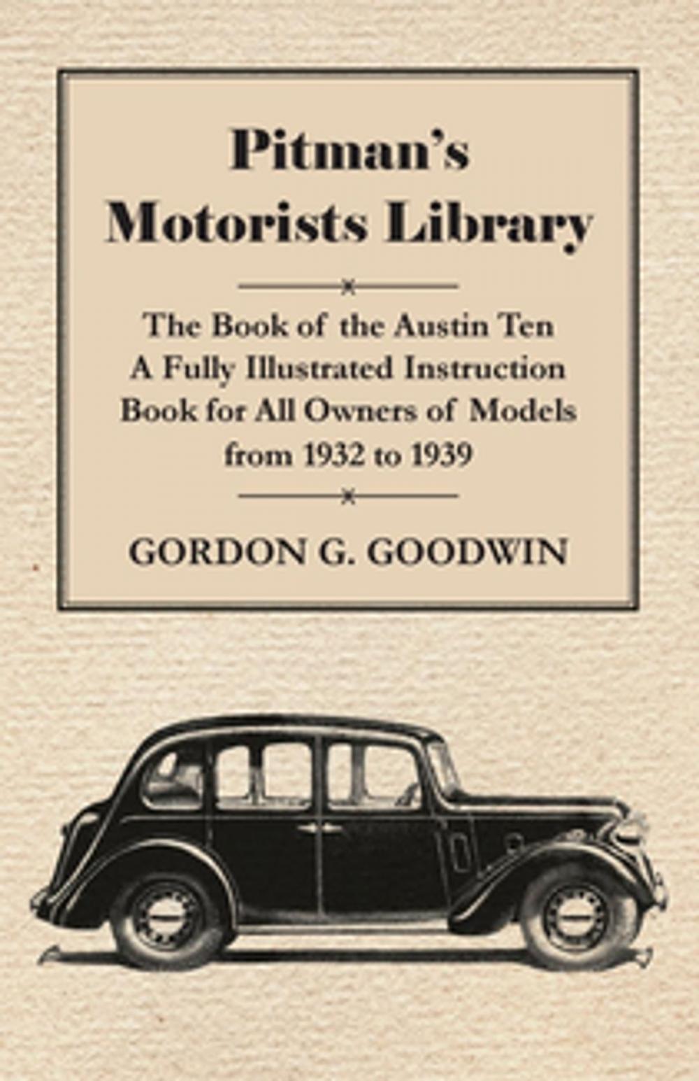 Big bigCover of Pitman's Motorists Library - The Book of the Austin Ten - A Fully Illustrated Instruction Book for All Owners of Models from 1932 to 1939