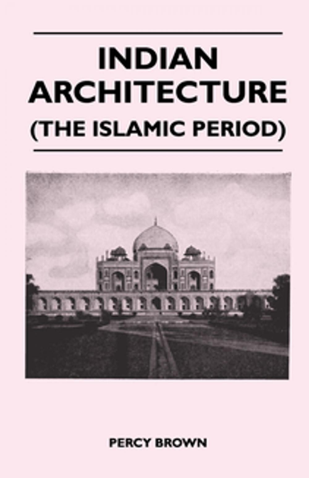 Big bigCover of Indian Architecture (The Islamic Period)