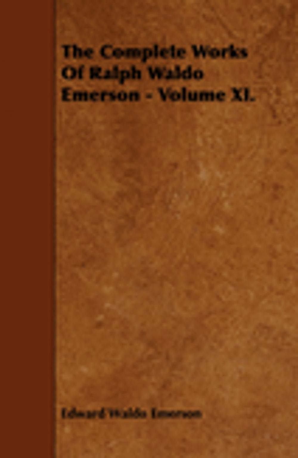 Big bigCover of The Complete Works Of Ralph Waldo Emerson - Volume XI.