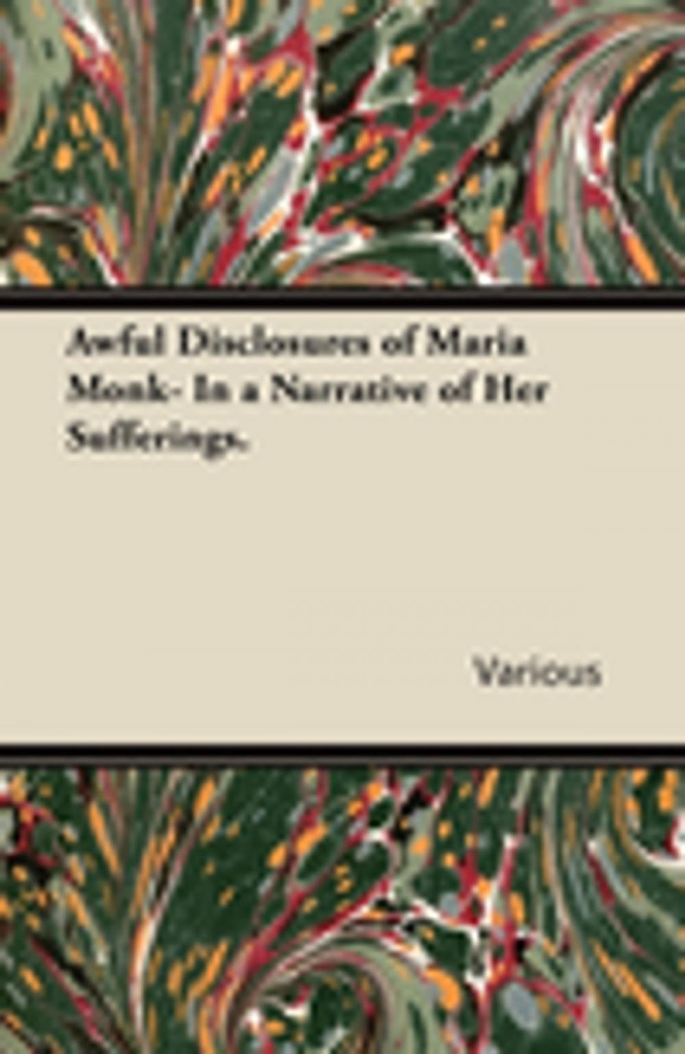 Big bigCover of Awful Disclosures of Maria Monk- In a Narrative of Her Sufferings.