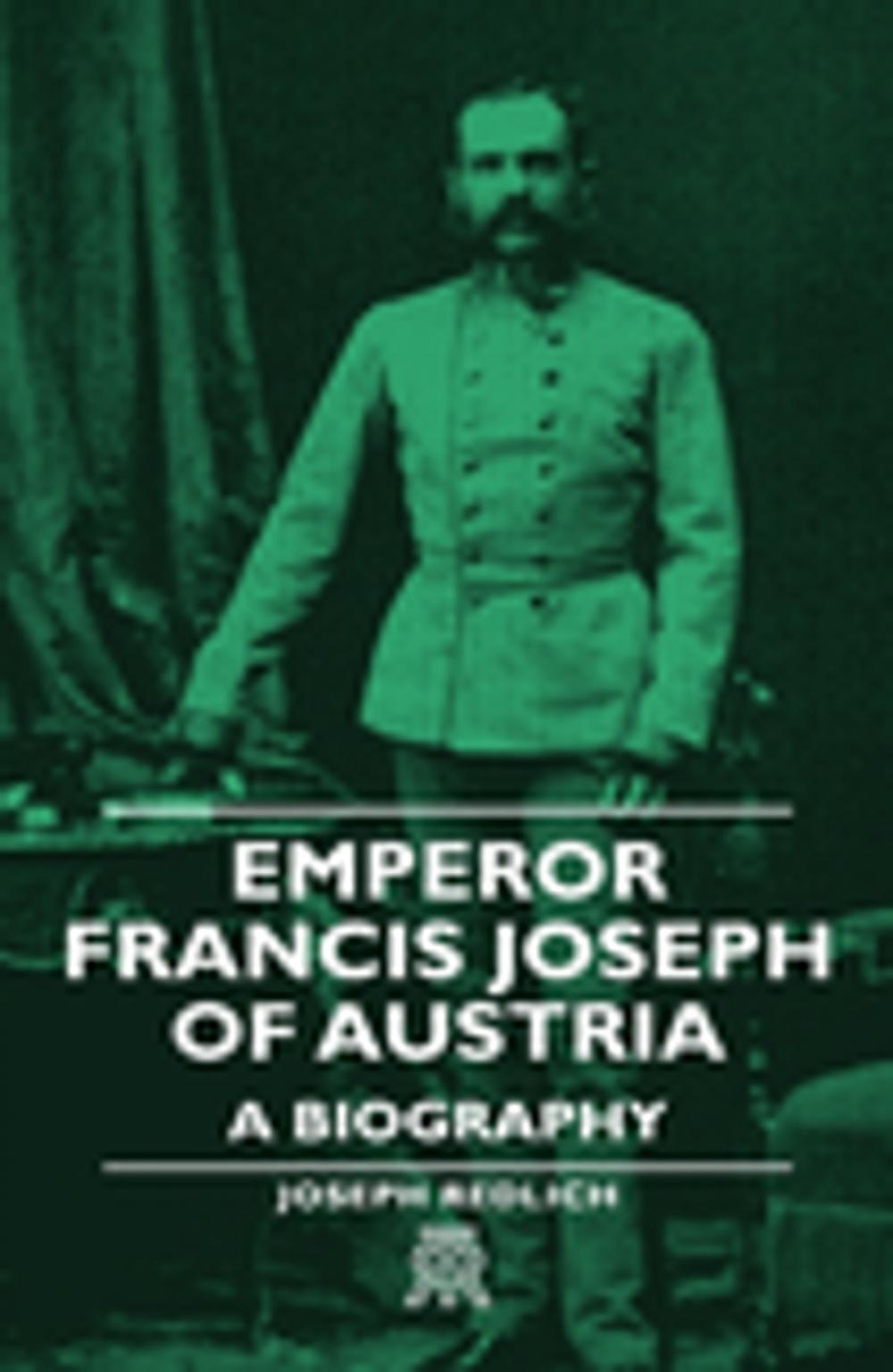 Big bigCover of Emperor Francis Joseph of Austria - A Biography