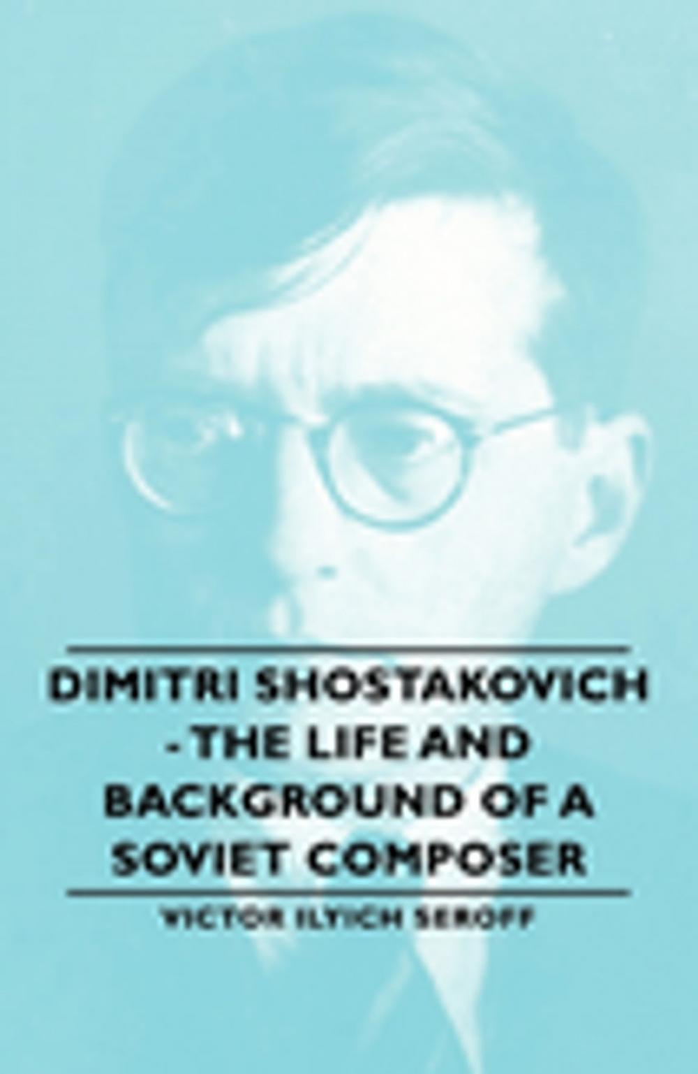 Big bigCover of Dimitri Shostakovich - The Life and Background of a Soviet Composer