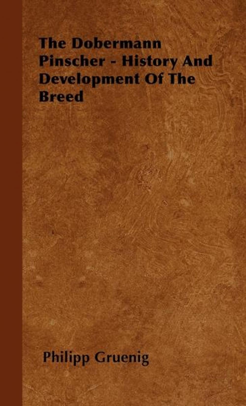 Big bigCover of The Dobermann Pinscher - History And Development Of The Breed