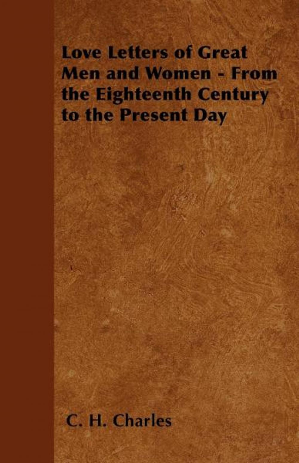 Big bigCover of Love Letters of Great Men and Women - From the Eighteenth Century to the Present Day