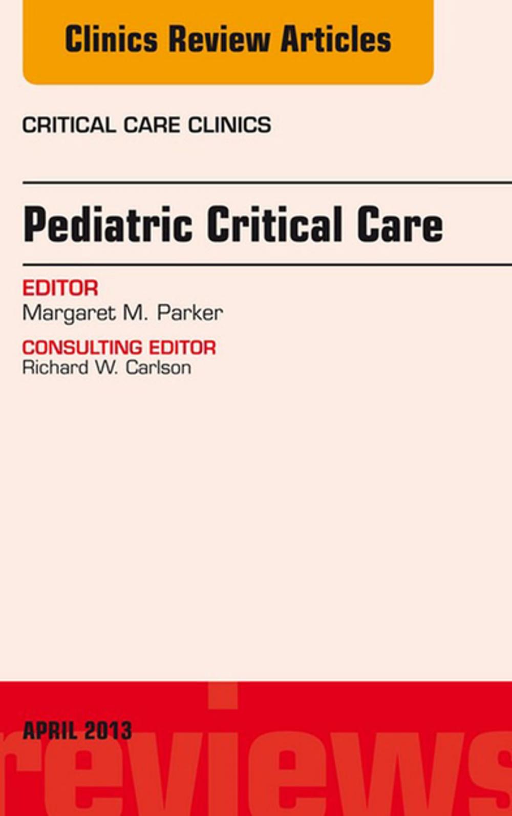 Big bigCover of Pediatric Critical Care, An Issue of Critical Care Clinics, E-Book