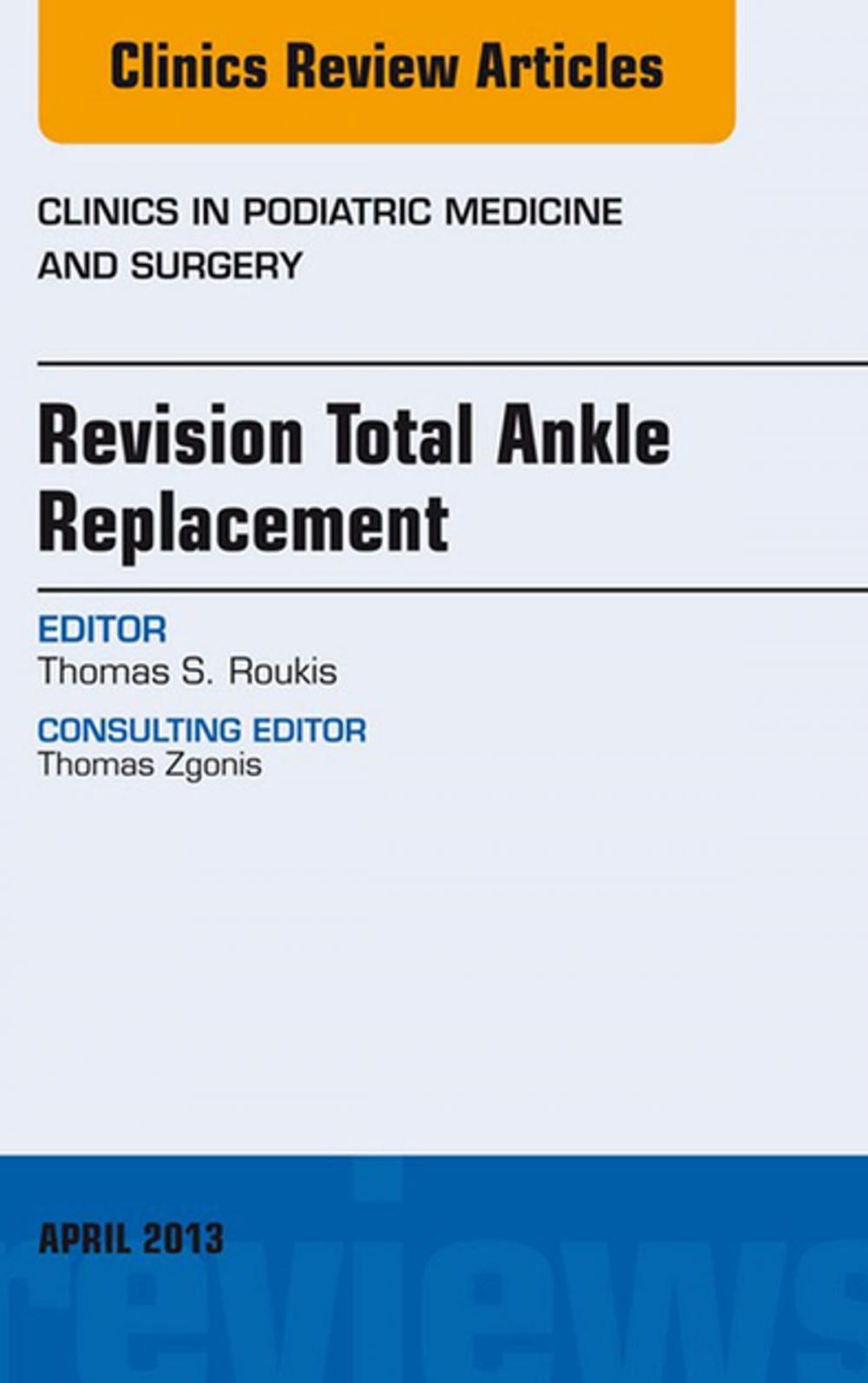 Big bigCover of Revision Total Ankle Replacement, An Issue of Clinics in Podiatric Medicine and Surgery, E-Book