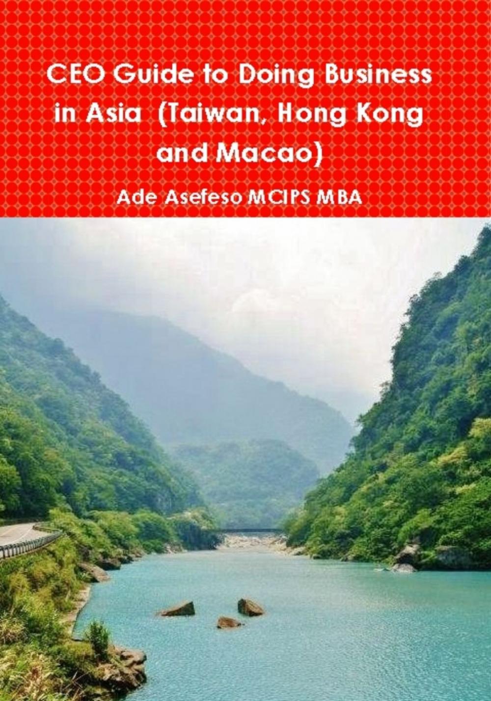 Big bigCover of CEO Guide to Doing Business in Asia (Taiwan, Hong Kong and Macao)