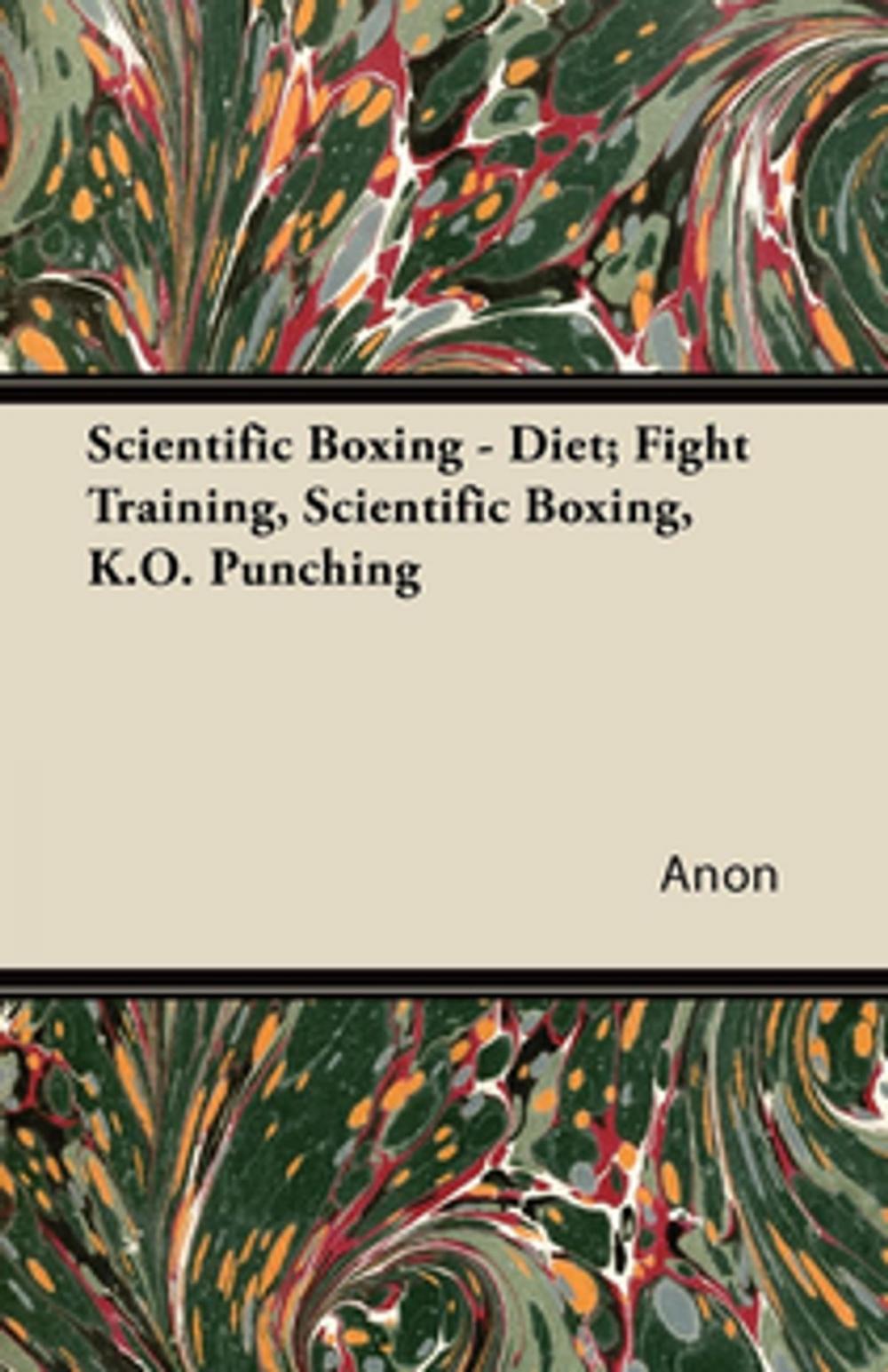 Big bigCover of Scientific Boxing - Diet; Fight Training, Scientific Boxing, K.O. Punching