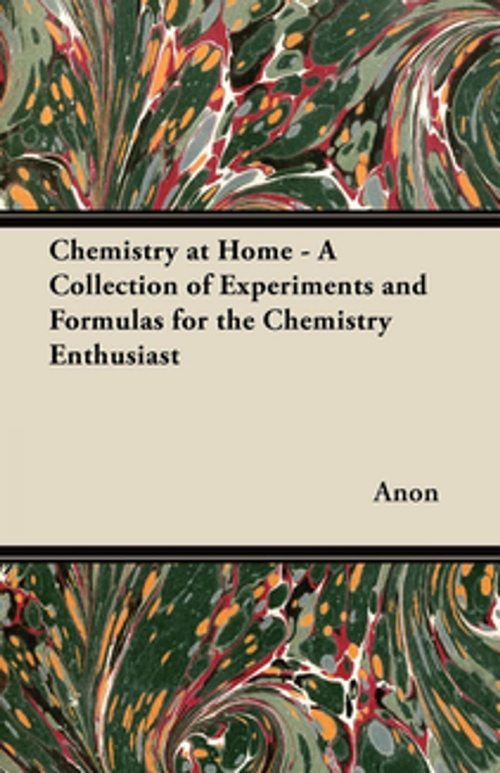 Big bigCover of Chemistry at Home - A Collection of Experiments and Formulas for the Chemistry Enthusiast