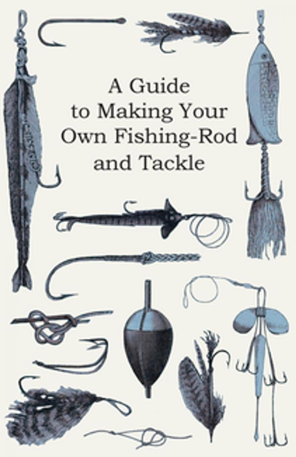 Big bigCover of A Guide to Making Your Own Fishing-Rod and Tackle