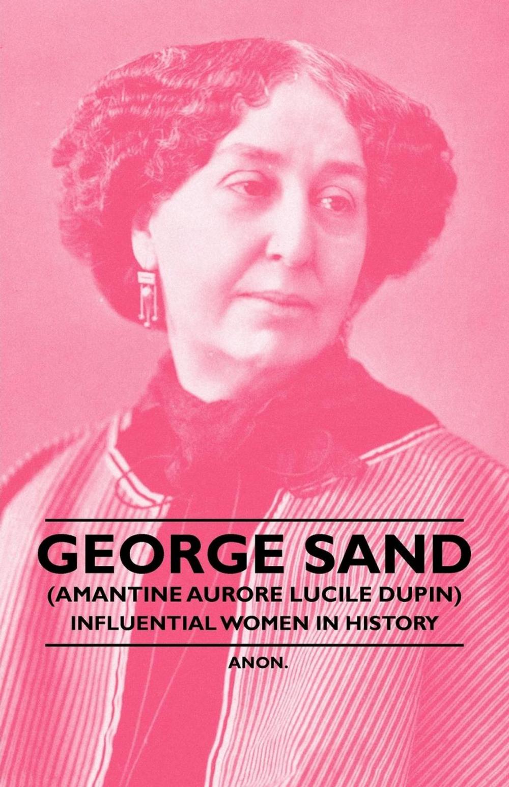 Big bigCover of George Sand (Amantine Aurore Lucile Dupin) - Influential Women in History