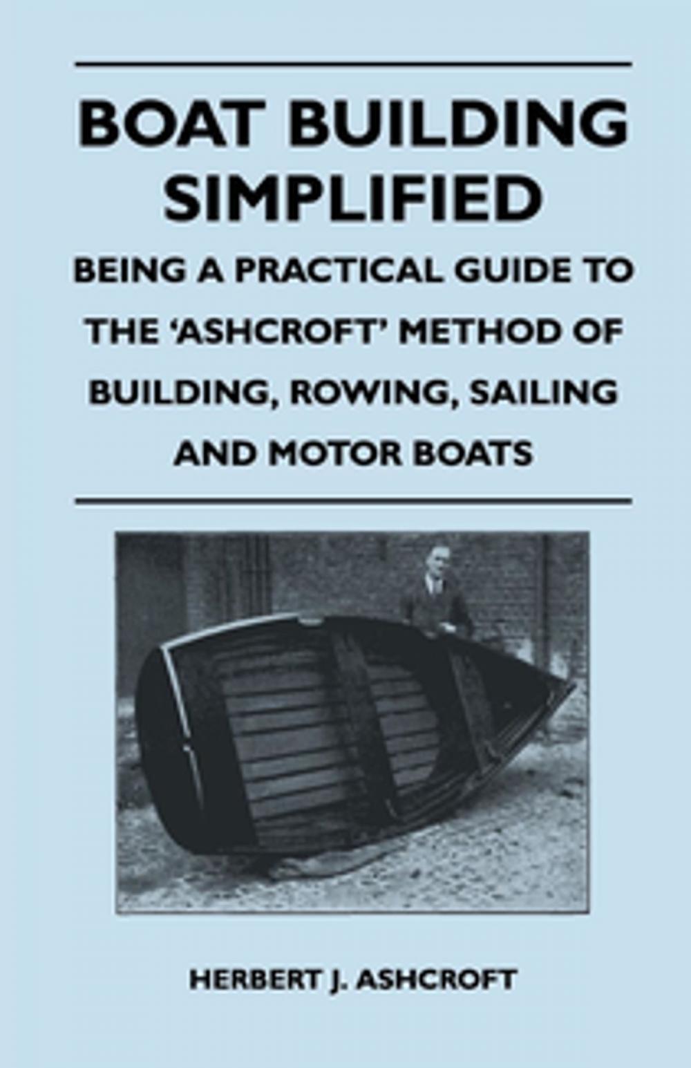 Big bigCover of Boat Building Simplified - Being a Practical Guide to the 'Ashcroft' Method of Building, Rowing, Sailing and Motor Boats