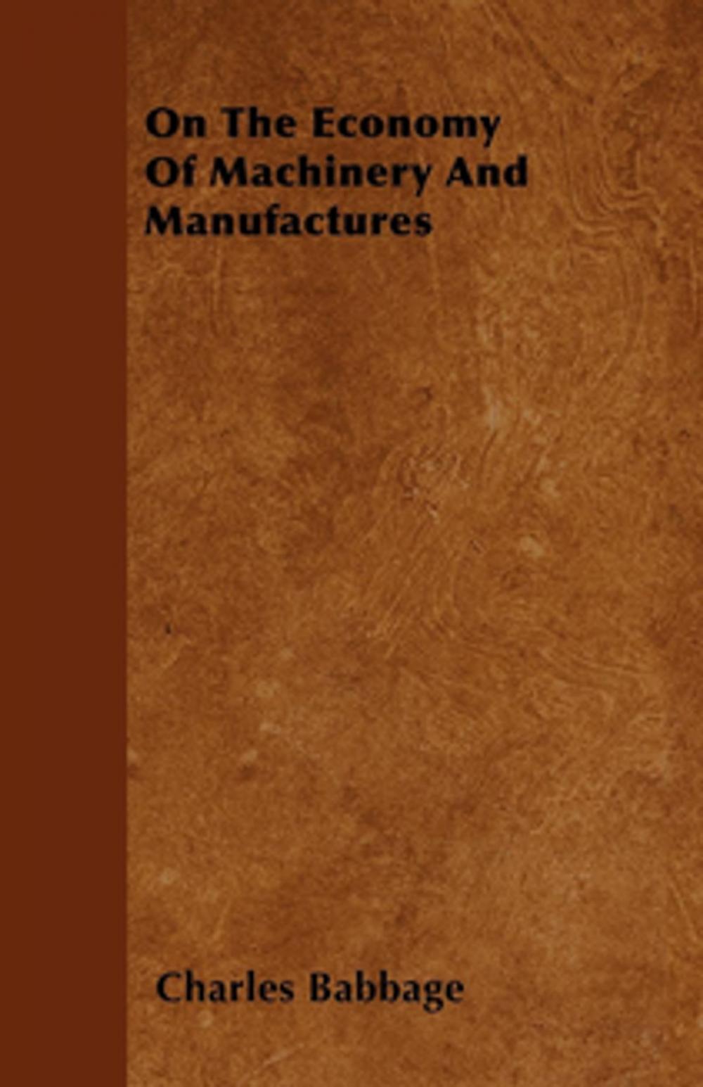 Big bigCover of On The Economy Of Machinery And Manufactures