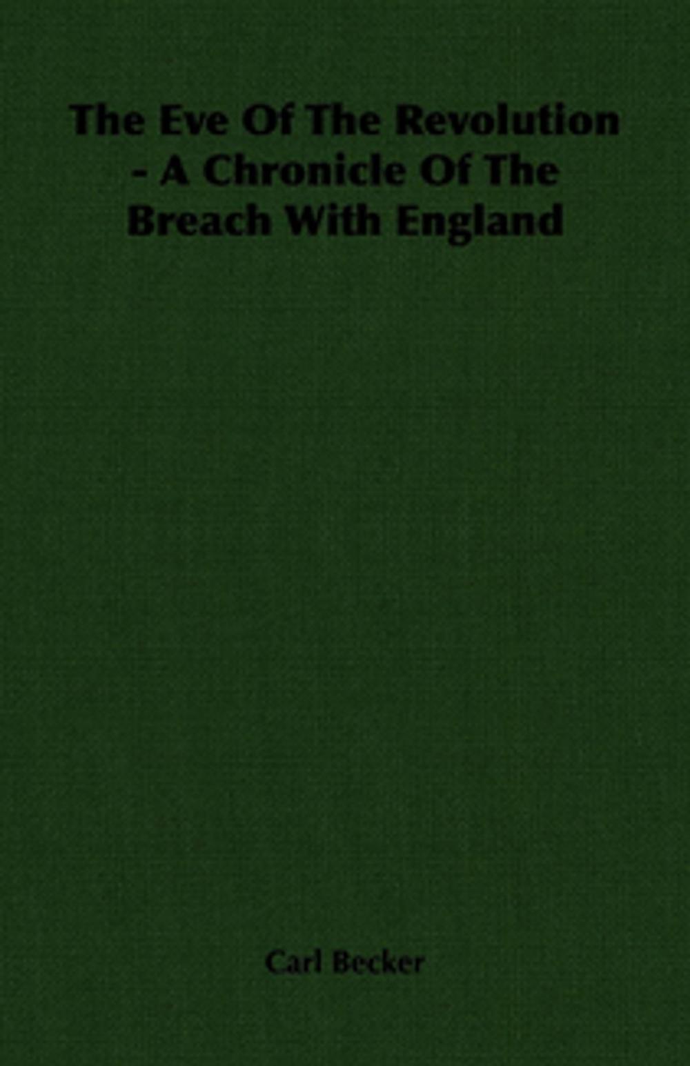 Big bigCover of The Eve Of The Revolution - A Chronicle Of The Breach With England