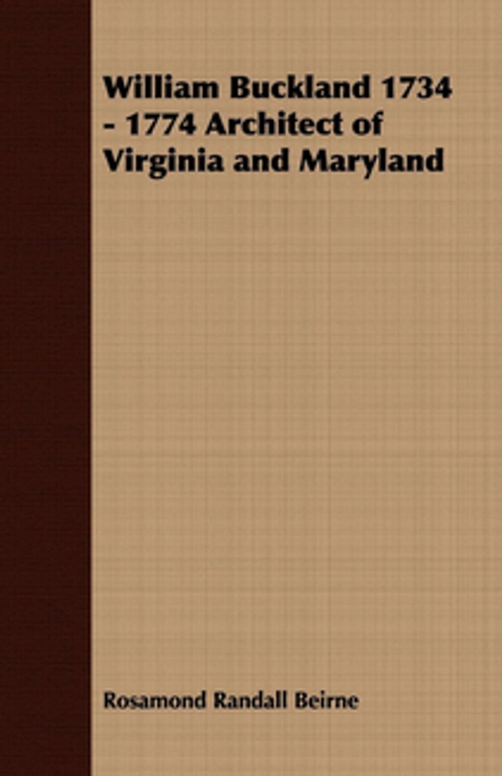 Big bigCover of William Buckland 1734 - 1774 Architect of Virginia and Maryland