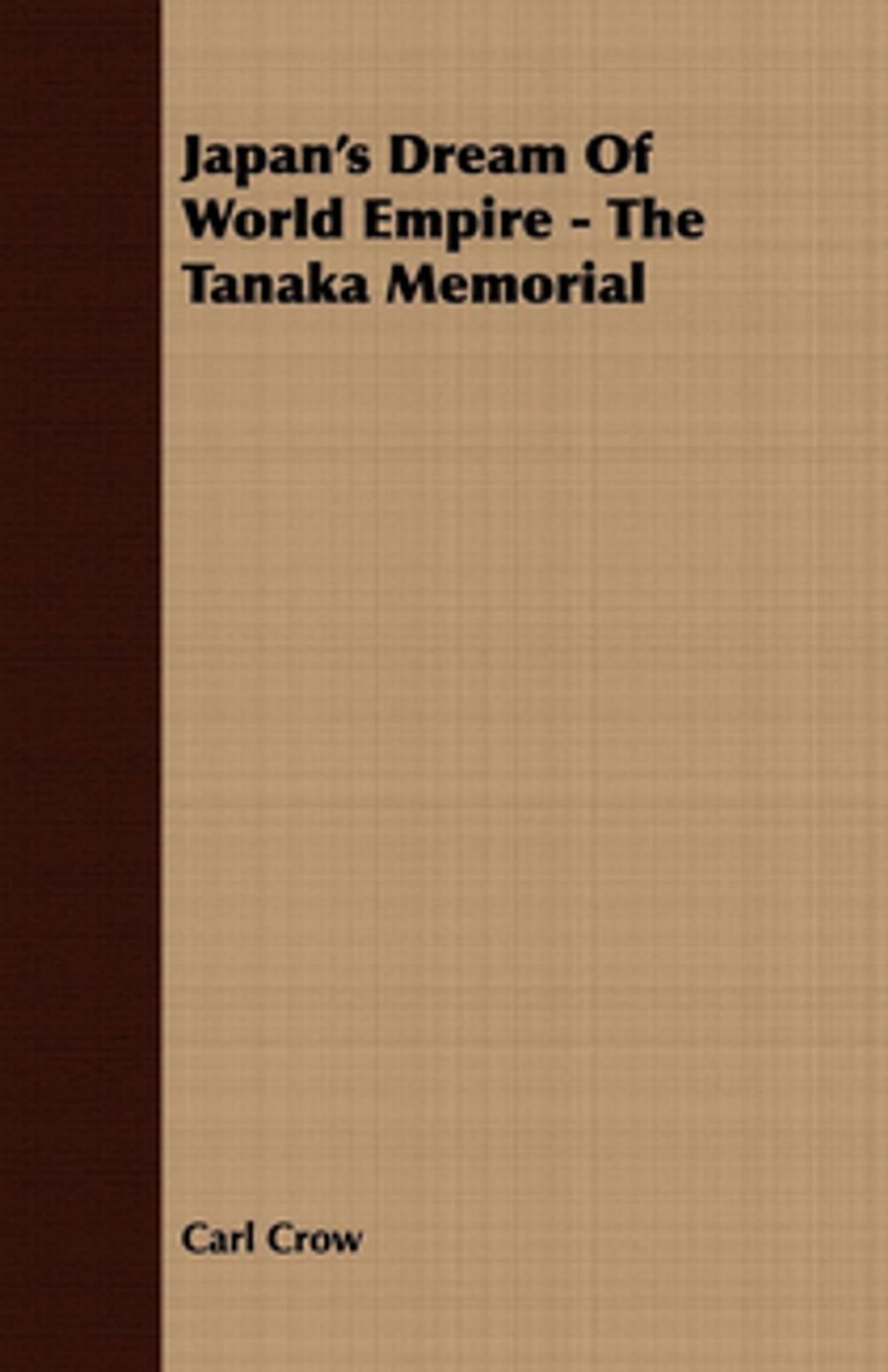 Big bigCover of Japan's Dream Of World Empire - The Tanaka Memorial