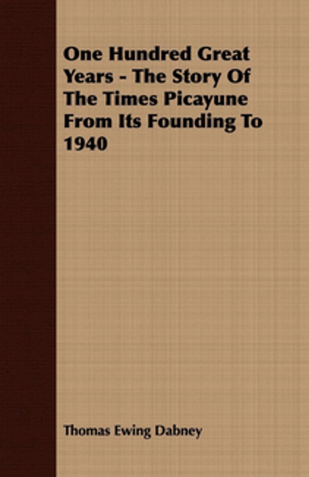 Big bigCover of One Hundred Great Years - The Story Of The Times Picayune From Its Founding To 1940