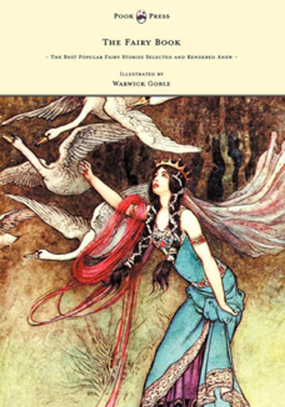 Big bigCover of The Fairy Book - The Best Popular Fairy Stories Selected and Rendered Anew - Illustrated by Warwick Goble