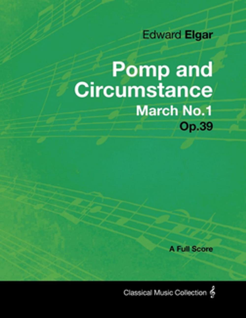 Big bigCover of Edward Elgar - Pomp and Circumstance March No.1 - Op.39 - A Full Score